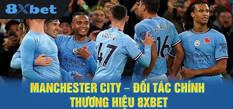 Thỏa Thuận Giữa 8XBET Man City - Một Bước Tiến Mạnh Mẽ