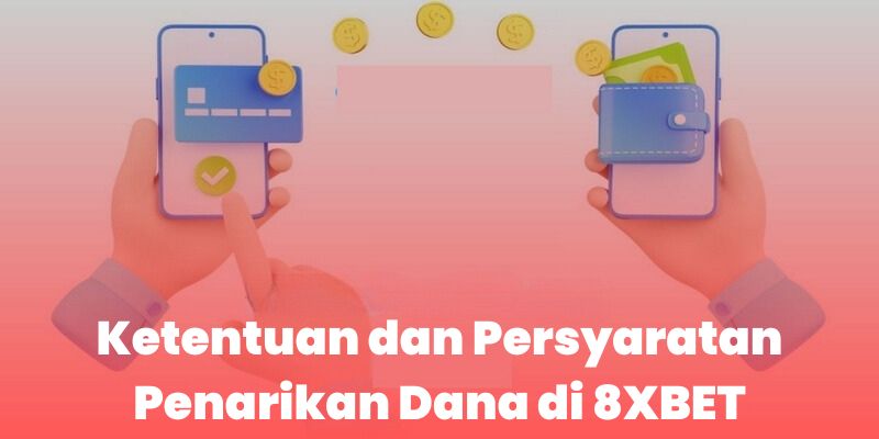 Ketentuan dan Persyaratan Penarikan 8XBET